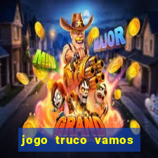 jogo truco vamos paga mesmo